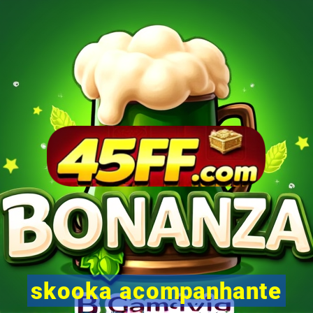 skooka acompanhante
